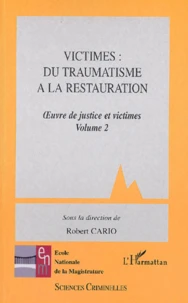 Oeuvre De Justice Et Victimes. Volume 2, Victimes : Du Traumatisme A La Restauration