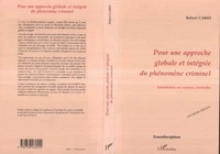 POUR UNE APPROCHE GLOBALE ET INTEGREE DU PHENOMENE CRIMINEL. Introduction aux sciences criminelles, 2ème édition