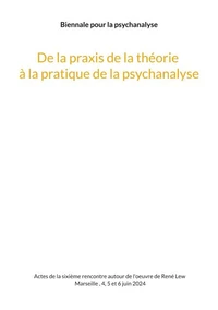 De la praxis de la théorie à la pratique de la psychanalyse