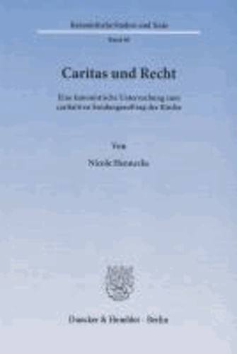 Caritas und Recht - Eine kanonistische Untersuchung zum caritativen Sendungsauftrag der Kirche.