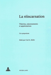 Carl-a ed Keller - La réincarnation - Théories, raisonnements et appréciations; un symposium - Sous la direction de Carl A. Keller.