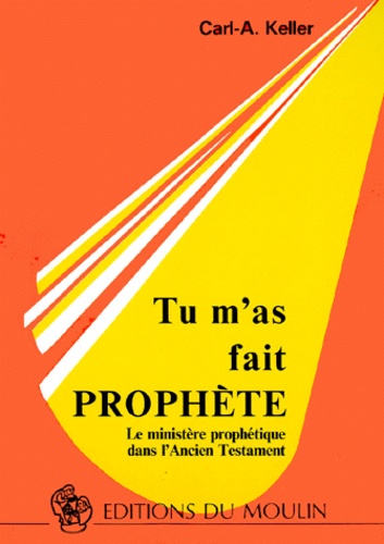 Carl-A Keller - Tu M'A Fait Prophete. Le Ministere Prophetique Dans L'Ancien Testament.
