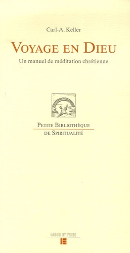 Carl-A Keller - Voyage en Dieu - Un manuel de méditation chrétienne.