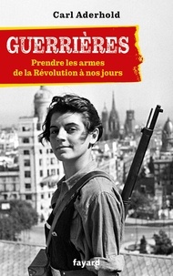 Carl Aderhold - Guerrières - De la Révolution à nos jours.