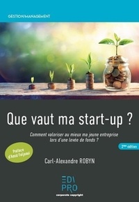 Carl-Alexandre Robyn - Que vaut ma start-up ? - Comment valoriser au mieux ma jeune entreprise lors d'une levée de fonds ?.