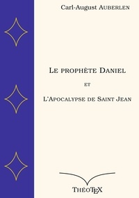 Carl-August Auberlen - Le prophète Daniel et l'Apocalypse de Saint Jean.