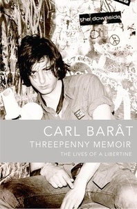 Carl Barat - Threepenny Memoir - The Lives of a Libertine.