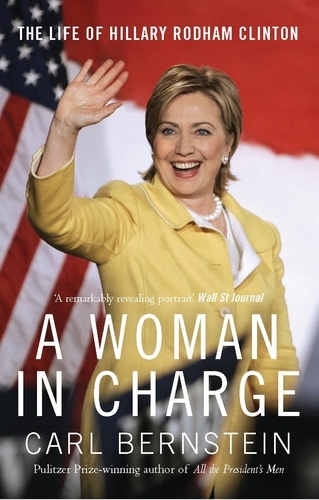 Carl Bernstein - A Woman In Charge - The Life of Hillary Rodham Clinton.