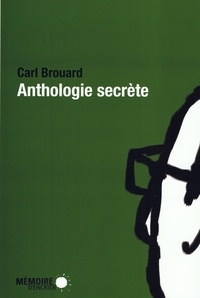 Carl Brouard - Anthologie secrète.