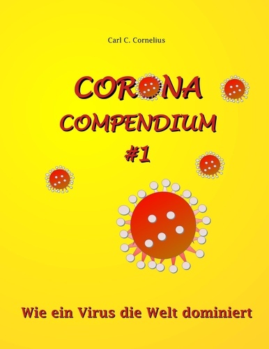 Corona-Compendium No 1. Wie ein Virus die Welt dominiert