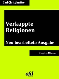 Carl Christian Bry et ofd edition - Verkappte Religionen - Neu bearbeitete Ausgabe (Klassiker der ofd edition).