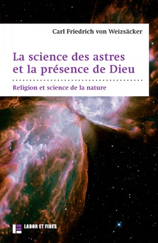 Carl Christian von Weizsäcker - La science des astres et la présence de Dieu - Religion et science de la nature.