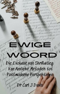  Carl Davis - Ewige Woord  Die Evolusie van Skrifuitleg: Van Antieke Metodiek tot Postmoderne Perspektiewe.