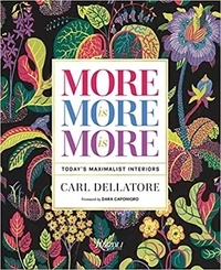 Carl Dellatore - More Is More Is More - Today's Maximalist Interiors.