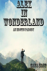 Alex in Wonderland (An Erotic Parody)