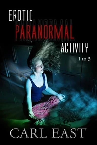 Erotic Paranormal Activity 1 to 3
