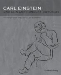 Carl Einstein und sein Jahrhundert - Fragmente einer intellektuellen Biographie.