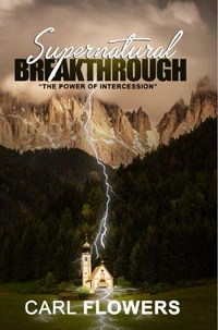Supernatural Breakthrough: The Power of Intercession