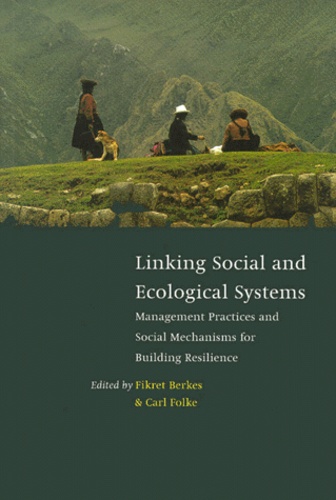 Carl Folke et Fikret Berkes - Linking Social and Economical Systems. - Management Practices and Social Mechanisms for Building Resilience.
