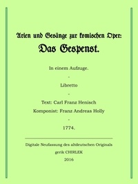 Carl Franz Henisch et Gerik Chirlek - Arien und Gesänge zur komischen Oper: Das Gespenst..