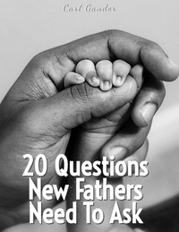  Carl Gander - 20 Questions New Fathers Need To Ask - 20 Questions To Ask.