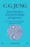 Carl Gustav Jung - Introduction à la psychologie jungienne - D'après les notes manuscrites prises durant le Séminaire sur la Psychologie analytique donné en 1925.