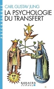 Carl Gustav Jung - La psychologie du transfert - Illustrée à l'aide d'une série d'images alchimiques.