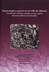 Carl Henrik Langebaek et Emilio Piazini - Arqueología y guerra en el valle de Aburrá - Estudio de cambios sociales en una región de noroccidente de Colombia.