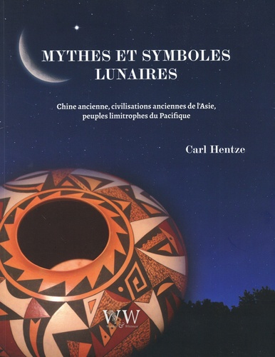 Mythes et symboles lunaires. Chine ancienne, civilisations anciennes de l'Asie, peuples limitrophes du Pacifique