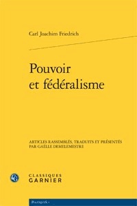 Carl Joachim Friedrich - Pouvoir et fédéralisme.