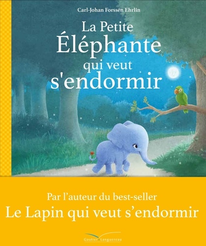 Carl-Johan Forssén Ehrlin et Sydney Hanson - La petite éléphante qui veut s'endormir - Une nouvelle façon d'aider vos enfants à trouver le sommeil.