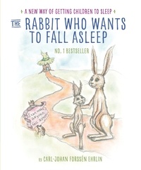 Carl-Johan Forssén Ehrlin et Irina Maununen - The Rabbit Who Wants to Fall Asleep - A New Way of Getting Children to Sleep.