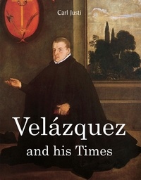 Carl Justi - Velázquez and his times.