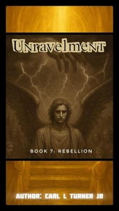 Unravelment Book 7: Rebellion