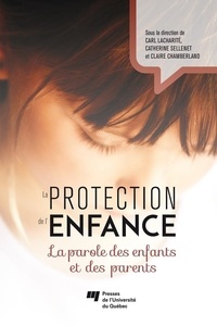 Carl Lacharité et Catherine Sellenet - La protection de l'enfance - La parole des enfants et des parents.