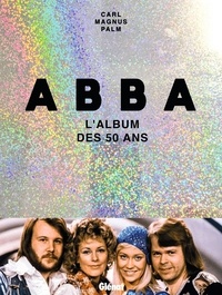 Carl Magnus Palm - Abba - L'album des 50 ans.