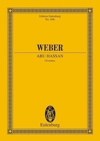Carl maria von Weber - Eulenburg Miniature Scores  : Abu Hassan - Overture. J 160 / WeV C. 6. orchestra. Partition d'étude..