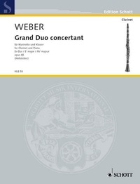 Carl maria von Weber - Edition Schott  : Grand Duo concertant - Edition "urtext" basée sur l'Edition complète des oeuvres de Weber. op. 48. JV 204, WeV P.12. clarinet and piano..
