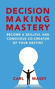  Carl Massy - Decision Making Mastery.