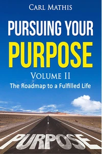 Pursuing Your Purpose II - The Roadmap To A Fulfilled life