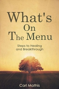  Carl Mathis - What's on the Menu?  Steps to Healing &amp; Breakthrough.