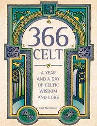 Carl McColman - 366 Celt - A Year and A Day of Celtic Wisdom and Lore.