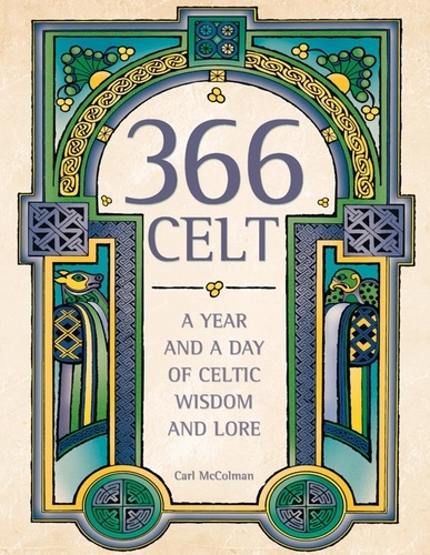 Carl McColman - 366 Celt - A Year and A Day of Celtic Wisdom and Lore.
