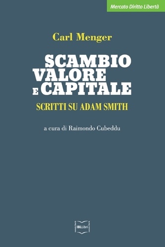 Carl Menger et Raimondo Cubeddu - Scambio, valore e capitale - Scritti su Adam Smith.