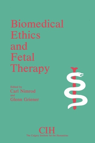 Carl Nimrod et Glenn Griener - Biomedical Ethics and Fetal Therapy.