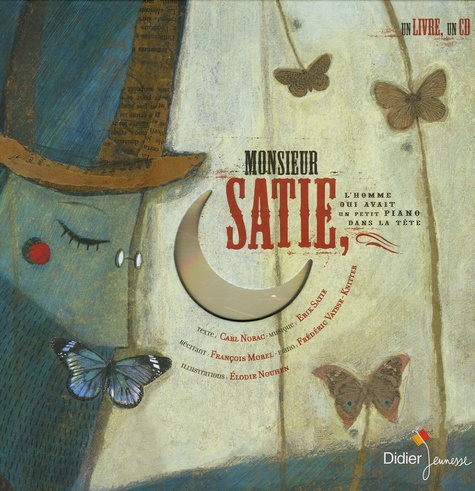 Carl Norac et Erik Satie - Monsieur Satie - L'homme qui avait un petit piano dans la tête. 1 CD audio