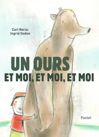 Carl Norac et Ingrid Godon - Un ours et moi, et moi, et moi.