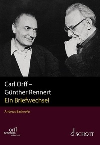 Carl Orff et Günther Rennert - Publikationen des Orff-Zentrums München Vol. I/2 : Carl Orff - Günther Rennert - Ein Briefwechsel. Vol. I/2..