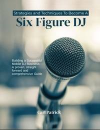  Carl Patrick - Strategies and Techniques to Become a Six Figure DJ.