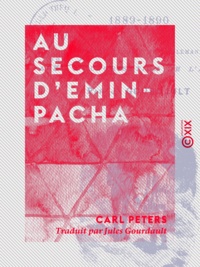 Carl Peters et Jules Gourdault - Au secours d'Emin-Pacha - 1889-1890.
